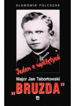 Jeden z wyklętych Major Jan Tarbortowski Bruzda
