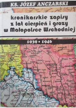 Kronikarskie zapisy z lat cierpień i grozy w Małopolsce Wschodniej 1939 1946