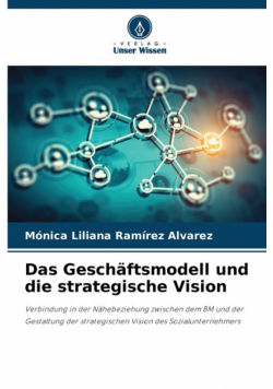 Das Geschäftsmodell und die strategische Vision