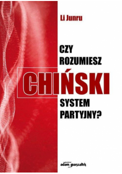 Czy rozumiesz chiński system partyjny?