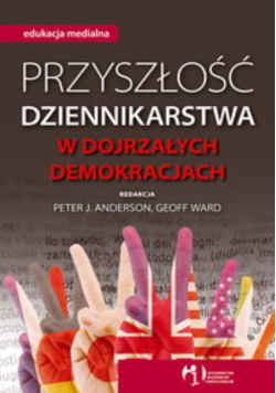 Przyszłość dziennikarstwa w dojrzałych demokracjach
