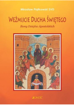Weźmijcie Ducha Świętego. Ikony Dziejów Apostols.