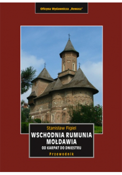Wschodnia Rumunia, Mołdawia od Karpat do Dniestru. Przewodnik krajoznawczy