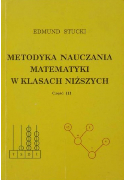 Metodyka nauczania matematyki w klasach niższych Część III