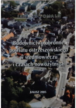 Budownictwo obronne powiatu ostrzeszowskiego w średniowieczu i czasach nowożytnych