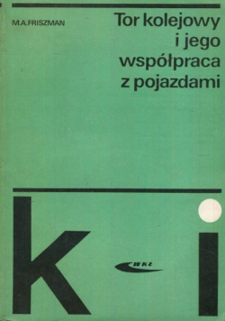 Tor kolejowy i jego współpraca z pojazdami