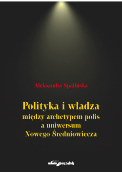 Polityka i władza między archetypem polis a uniwersum Nowego Średniowiecza