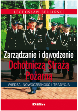 Zarządzanie i dowodzenie Ochotniczą Strażą Pożarną: Wiedza, nowoczesność i tradycja