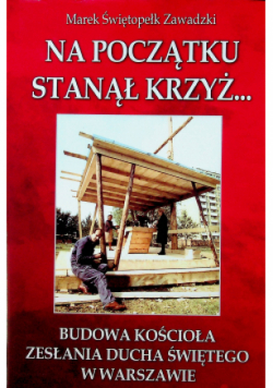 Na początku stanął krzyż budowa Kościoła zesłania ducha świętego w Warszawie
