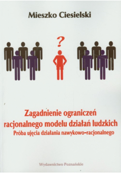 Zagadnienie ograniczeń racjonalnego modelu działań ludzkich