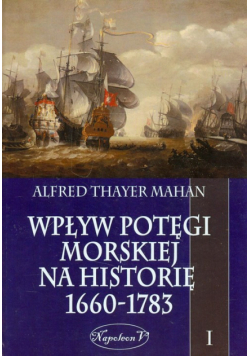 Wpływ potęgi morskiej na historię 1660-1783 t.1
