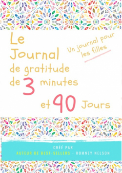 Le journal de gratitude de 3 minutes et 90 jours - Un Journal Pours Les Filles