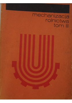Mechanizacja rolnictwa tom III