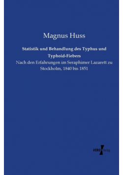 Statistik und Behandlung des Typhus und Typhoid-Fiebers