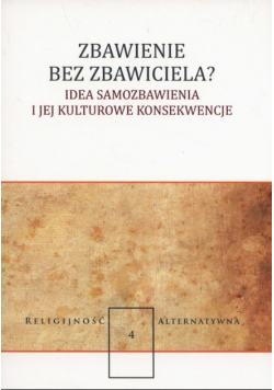Zbawienie bez zbawiciela? Idea samozbawienia i jej kulturowe konsekwencje