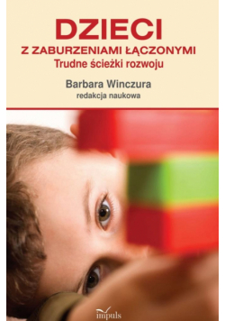 Dzieci z zaburzeniami łączonymi Trudne ścieżki rozwoju