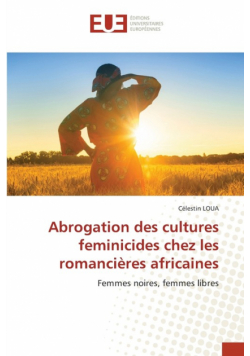 Abrogation des cultures feminicides chez les romancières africaines
