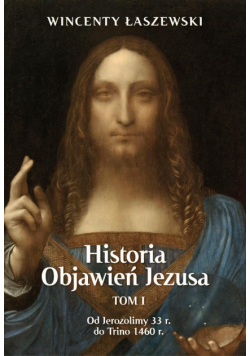 Historia Objawień Jezusa. Od Jerozolimy 33 r. do Trino 1460 r.