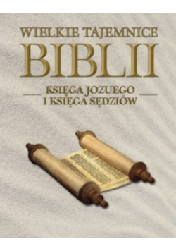Wielkie Tajemnice Biblii.Księga Jozuego i Księga Sędziów