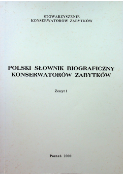 Polski Slownik Biograficzny Konserwatorów Zabytków Zeszyt 1