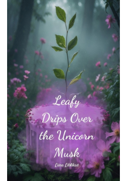 Leafy Drips Over the Unicorn Musk
