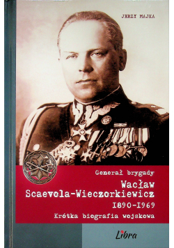 Generał brygady Wacław Scaevola - Wieczorkiewicz 1890 1969