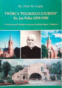 Twórca polskiego Lourdes ks Jan Palka
