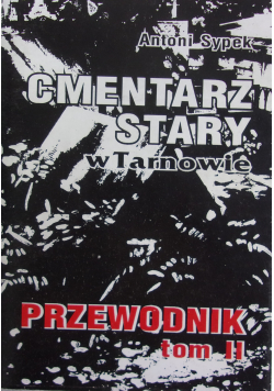 Cmentarz stary w Tarnowie Przewodnik tom 2