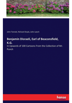 Benjamin Disraeli, Earl of Beaconsfield, K.G.