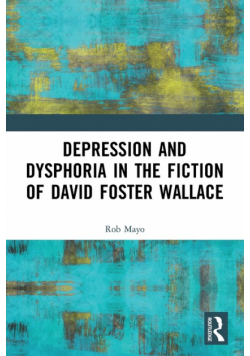 Depression and Dysphoria in the Fiction of David Foster Wallace