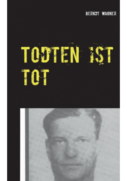 Todten ist tot