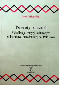Powroty znaczeń Aktualizacje tradycji kulturowych w literaturze macedońskiej po  1945 roku