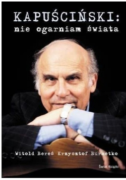 Kapuściński Nie ogarniam świata