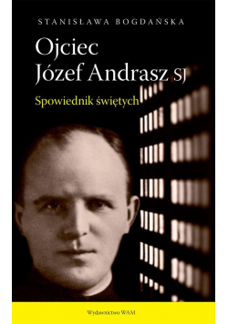 Ojciec Józef Andrasz SJ. Spowiednik świętych w.2