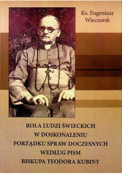 Rola ludzi świeckich w doskonaleniu porządku spraw doczesnych według pism biskupa Teodora Kubiny