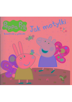 Jak motylki. Świnka Peppa. Książeczki z półeczki