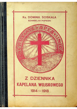 Z dziennika kapelana wojskowego 1914 - 1918 1926 r.