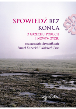 Spowiedź bez końca. O grzechu, pokucie i nowym życiu