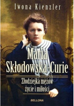 Maria Skłodowska-Curie. Złodziejka mężów..