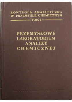 Przemysłowe labolatorium analizy chemicznej  Tom I