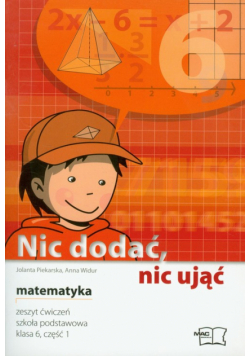 Nic dodać, nic ująć matematyka 6 zeszyt ćwiczeń część 1