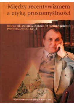 Między recentywizmem a etyką prostomyślności