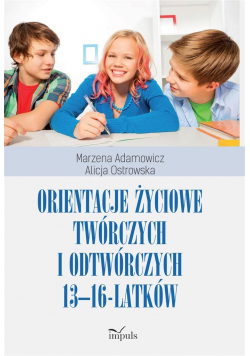 Orientacje życiowe twórczych i odtwórczych 13-16