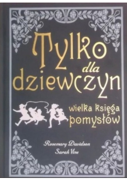 Tylko dla dziewczyn Wielka księga pomysłów