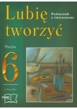 Lubię tworzyć 6 Plastyka Podręcznik z ćwiczeniami