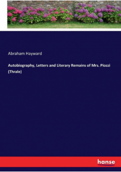 Autobiography, Letters and Literary Remains of Mrs. Piozzi (Thrale)