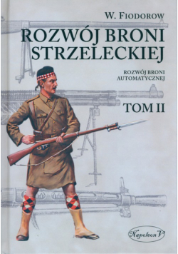 Rozwój broni strzeleckiej. Tom II: Rozwój broni automatycznej