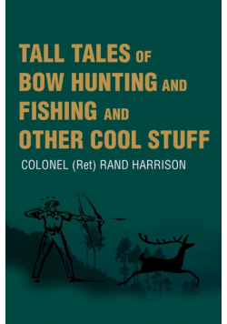 Tall Tales of Bow Hunting and Fishing and Other Cool Stuff