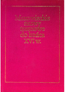 Mazowieckie nazwy terenowe do końca XVI w