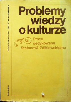 Problemy wiedzy o kulturze  prace dedykowane Stefanowi Żółkiewskiemu